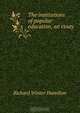 The institutions of popular education, an essay, Richard Winter Hamilton 