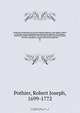 Pandectae Justinianeae in novum ordinem digestae; cum legibus Codicis et Novellis, quae jus Pandectarum confirmant explicant out abrogant. Praefixus est index titulorum et divisionum omnium, quo totius operis specimen quoddam et quasi materiarum appendix, Robert Joseph Pothier 