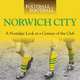 When Football was Football: Norwich City: A Nostalgic Look at a Century of the Club, Iain Dale 