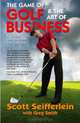 The Game of Golf and the Art of Business: Success On and Off the Course, Scott Seifferlein, Greg Smith 
