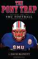 The Pony Trap: Escaping the 1987 SMU Football Death Penalty, David Blewett 