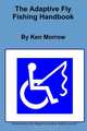 The Adaptive Fly Fishing Handbook, Ken Morrow 