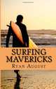 Surfing Mavericks: The Unofficial Biography of Jay Moriarity, Ryan August 