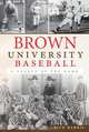 Brown University Baseball: A Legacy of the Game (The History Press), Rick Harris 