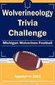 Wolverineology Trivia Challenge: Michigan Wolverines Football, (researched by) Tom P. Rippey III 
