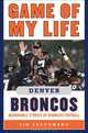 Game of My Life Denver Broncos: Memorable Stories of Broncos Football (Game of My Life), Jim Saccomano 
