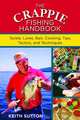 The Crappie Fishing Handbook: Tackles, Lures, Bait, Cooking, Tips, Tactics, and Techniques, Keith Sutton 