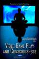 Video Game Play and Consciousness (Perspectives on Cognitive Psychology; Computer Science, Technology and Applications), 