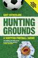 Hunting Grounds: A Scottish Football Safari, Gary Sutherland 