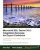 Microsoft SQL Server 2012 Integration Services: An Expert Cookbook, Reza Rad, Pedro Perfeito 