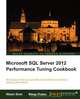 Microsoft SQL Server 2012 Performance Tuning Cookbook, Ritesh Shah, Bihag Thaker 