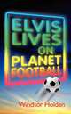 Elvis Lives on Planet Football, Windsor Holden 