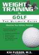 Weight Training For Golf: The Ultimate Guide, Kai Fusser 