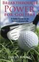 Breakthrough Power for Golfers: A Daily Guide to an Extraordinary Life, David Young 