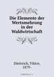 Die Elemente der Wertsmehrung in der Waldwirtschaft, Viktor Dieterich 