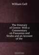 The Itinerary of Greece: With a Commentary on Pausanias and Strabo and an Account of the ., William Gell 