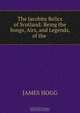 The Jacobite Relics of Scotland: Being the Songs, Airs, and Legends, of the ., James Hogg 