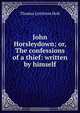 John Horsleydown; or, The confessions of a thief: written by himself, Thomas Lyttleton Holt 