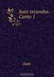 Juan secundus. Canto 1, Juan 