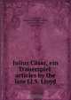 Julius Casar, ein Trauerspiel: articles by the late Ll.S. Lloyd, J.J. Bodmer 