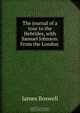 The journal of a tour to the Hebrides, with Samuel Johnson. From the London ., James Boswell 
