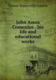 John Amos Comenius . his life and educational works, Laurie Simon Somerville 