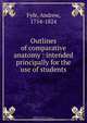 Outlines of comparative anatomy : intended principally for the use of students, Andrew Fyfe 