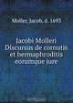 Jacobi Molleri Discursus de cornutis et hermaphroditis eorumque jure, Jacob Moller 