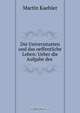 Die Universitaeten und das oeffentliche Leben: Ueber die Aufgabe des ., Martin Kaehler 