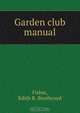 Garden club manual, Edith R. Boothroyd Fisher 