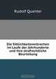 Die Sittlichkeitsverbrechen im Laufe der Jahrhunderte und ihre strafrechtliche Beurteilung, Rudolf Quanter 