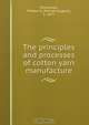 The principles and processes of cotton yarn manufacture, Winchester, William E. (William Eugene), b. 1877 