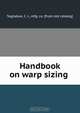 Handbook on warp sizing, C.J. Tagliabue 