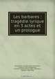 Les barbares : tragedie lyrique en 3 actes et un prologue, Camille Saint-Sae?ns 