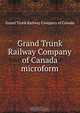 Grand Trunk Railway Company of Canada microform, Grand Trunk Railway of Canada 