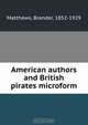 American authors and British pirates microform, Brander Matthews 