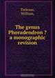 The genus Phoradendron ?a monographic revision., William Trelease 