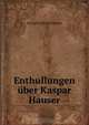 Enthullungen uber Kaspar Hauser, Georg Friedrich Daumer 