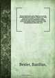 Hortus Eystettensis, sive, Diligens et accurata omnium plantarum, florum, stirpium ?ex variis orbis terrae partibus, singulari studio collectarum, quae in celeberrimis viridariis arcem episcopalem ibidem cingentibus, olim conspiciebantur delineatio et ad, Basilius Besler 