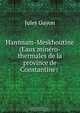 Hammam-Meskhoutine (Eaux minero-thermales de la province de Constantine) ., Jules Guyon 