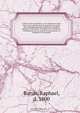 Critica sacra examined: or, An attempt to show that a new method may be found to reconcile the seemingly glaring variations in parallel passages of Scripture. And that such variations, consequently, are no proofs of corruptions, or mistakes, of transcribe, Raphael Baruh 