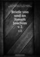 Briefe von und an Joseph Joachim, Joseph Joachim 