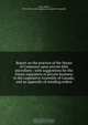 Report on the practice of the House of Commons upon private bills microform : with suggestions for the future regulation of private business in the Legislative Assembly of Canada; and an appendix of standing orders, Alfred Todd 