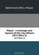 Mayor s message and reports of the city officers, Baltimore Md. Mayor 