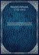 The history of the ancient and metropolitical city of Canterbury, civil and ecclesiastical; of the Cathedral and Priory of Christ-Church, and of the archbishopic : with the lives of the several archbishops archdeacons, and dignitaries of that church : col, Edward Hasted 