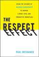 The Respect Effect: Using the Science of Neuroleadership to Inspire a More Loyal and Productive Workplace, 