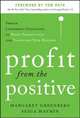 Profit from the Positive: Proven Leadership Strategies to Boost Productivity and Transform Your Business, with a foreword by Tom Rath, 