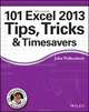 101 Excel 2013 Tips, Tricks and Timesavers, John Walkenbach 