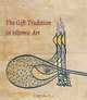 The Gift Tradition in Islamic Art, Linda Komaroff 