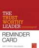 The Trustworthy Leader: A Training Program for Building and Conveying Leadership Trust Reminder Card, Amy Lyman, Hal Adler 